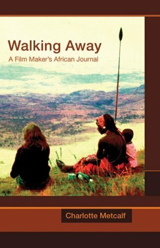 Walking Away (A Film Maker's African Journal) by Charlotte Metcalf, 9781903070208