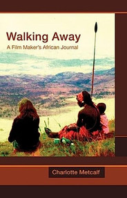 Walking Away (A Film Maker's African Journal) by Charlotte Metcalf, 9781903070208