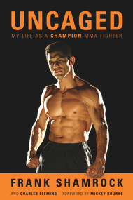 Uncaged (My Life as a Champion MMA Fighter) - 9781613744659 by Frank Shamrock, Charles Fleming, Mickey Rourke, 9781613744659