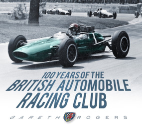 100 Years of the British Automobile Racing Club by Gareth Rogers, 9780752461809