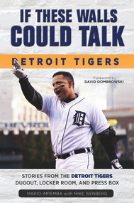 If These Walls Could Talk: Detroit Tigers (Stories from the Detroit Tigers' Dugout, Locker Room, and Press Box) by Mario Impemba, Mike Isenberg, David Dombrowski, 9781600789274