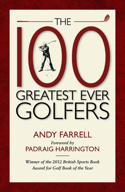 The 100 Greatest Ever Golfers by Andy Farrell, Padraig Harrington, 9781909653429