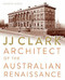 JJ Clark (Architect of the Australian Renaissance) by Andrew Dodd, 9781742233055