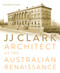 JJ Clark (Architect of the Australian Renaissance) by Andrew Dodd, 9781742233055