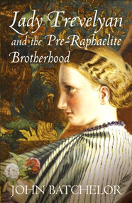 Lady Trevelyan and the Pre-Raphaelite Brotherhood by John Batchelor, 9780701173043