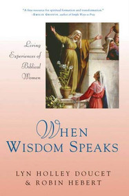 When Wisdom Speaks (Living Experiences of Biblical Women) by Lyn Holley Doucet, Robin Hebert, 9780824525705