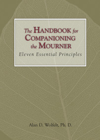 The Handbook for Companioning the Mourner (Eleven Essential Principles) by Alan Wolfelt, 9781879651616