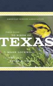 American Birding Association Field Guide to Birds of Texas by Mark W. Lockwood, Brian E. Small, 9781935622536