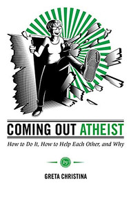 Coming Out Atheist (How to Do It, How to Help Each Other, and Why) by Greta Christina, 9781939578198