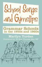 School Songs and Gym Slips (Grammar Schools in the 1950s and 1960s) by Marilyn Yurdan, 9780752461212
