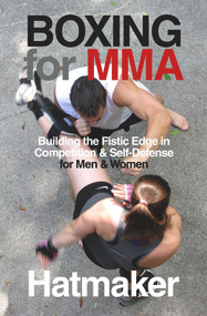 Boxing for MMA (Building the Fistic Edge in Competition & Self-Defense for Men & Women) by Mark Hatmaker, 9781935937623
