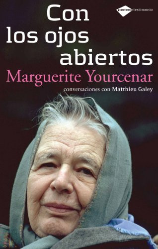 Con los ojos abiertos (Spanish Edition) by Marguerite Yourcenar, Matthieu Galey, 9788496981270