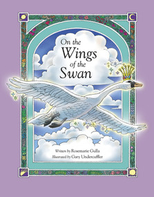 On the Wings of the Swan by Rosemarie Gulla, Gary Undercuffler, 9780979300004