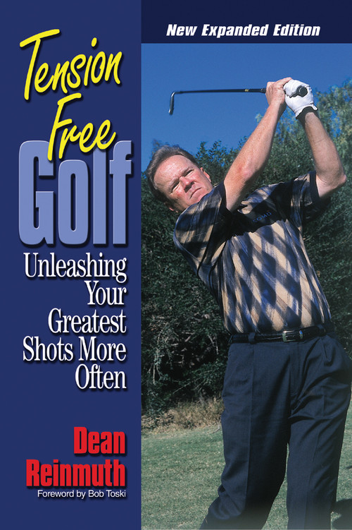 Tension Free Golf (Unleashing Your Greatest Shots More Often) by Dean Reinmuth, Bob Toski, 9781572435421