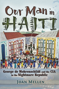 Our Man in Haiti (George de Mohrenschildt and the CIA in the Nightmare Republic) by Joan Mellen, 9781936296521