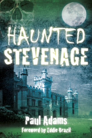 Haunted Stevenage by Paul Adams, 9780750953771
