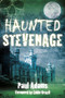 Haunted Stevenage by Paul Adams, 9780750953771