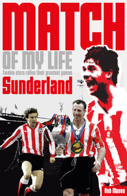 Sunderland Match of My Life (Legendary Black Cats Relive Their Favourite Games) by Rob Mason, 9781908051738