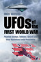 UFOs of the First World War (Phantom Airships, Balloons, Aircraft and Other Mysterious Aerial Phenomena) by Nigel Watson, 9780750959148