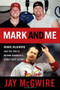 Mark and Me (Mark McGwire and the Truth Behind Baseball's Worst-Kept Secret) by Jay McGwire, 9781600783081