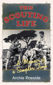 This Scouting Life (A Memoir of a Simpler Time) by Archie Raeside, 9781845887339