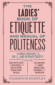 The Ladies' Book of Etiquette and Manual of Politeness by Florence Hartley, 9781843915423