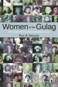 Women of the Gulag (Portraits of Five Remarkable Lives) by Paul R. Gregory, 9780817915742