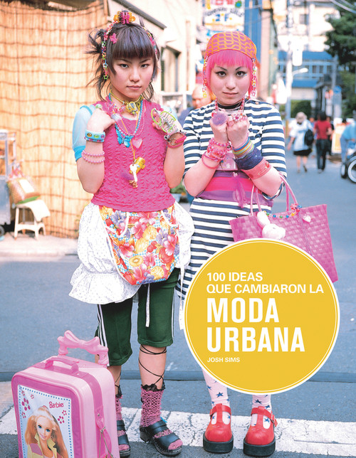 100 ideas que cambiaron la moda urbana (Spanish Edition) by Josh Sims, 9788498017441