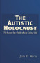 The Autistic Holocaust (The Reason Our Children Keep Getting Sick) by Jon E. Mica, 9781937584832