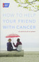 How to Help Your Friend with Cancer by Colleen Dolan Fullbright, 9781604432244