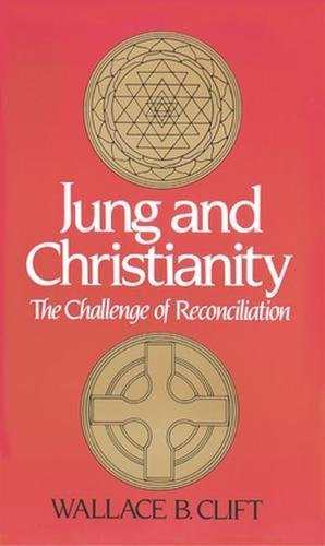 Jung and Christianity (The Challenge of Reconciliation) by Wallace B. Clift, 9780824505523