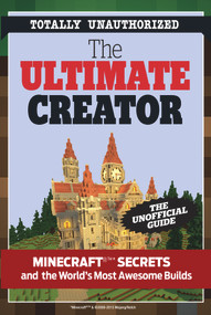 The Ultimate Creator (Minecraft®™ Secrets and the World's Most Awesome Builds) by Triumph Books, 9781629370422
