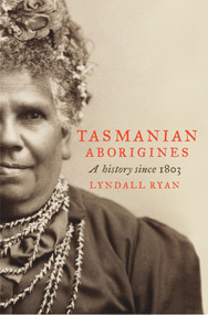 Tasmanian Aborigines (A History Since 1803) by Lyndall Ryan, 9781742370682