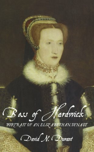 Bess of Hardwick (Portrait of an Elizabethan Dynast) by David Durrant, 9780720610789