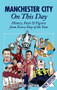 Manchester City On This Day (History, Facts & Figures from Every Day of the Year) by David Clayton, 9781908051004