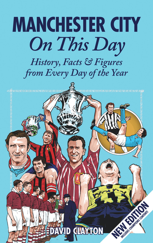 Manchester City On This Day (History, Facts & Figures from Every Day of the Year) by David Clayton, 9781908051004