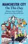 Manchester City On This Day (History, Facts & Figures from Every Day of the Year) by David Clayton, 9781908051004