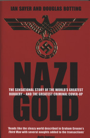 Nazi Gold (The Sensational Story of the World's Greatest Robbery - and the Greatest Criminal Cover-Up) by Ian Sayer, Douglas Botting, 9781840187854