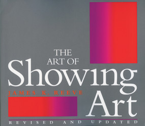 The Art of Showing Art (Revised and Updated) by James Reeve, 9780933031678