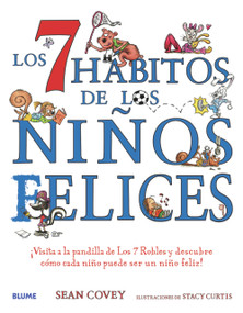 Los 7 hábitos de los niños felices (¡Visita a la pandilla de Los 7 Robles y descubre cómo cada niño puede ser un niño feliz!) (Spanish Edition) by Sean Covey, Stacy Curtis, 9788498014006