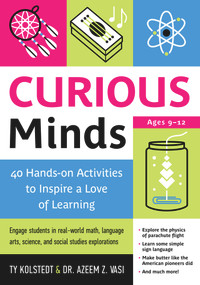 Curious Minds (40 Hands-on Activities to Inspire a Love of Learning) by Ty Kolstedt, Dr. Azeem Z. Vasi, 9781613731505
