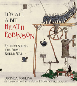 It's All a Bit Heath Robinson (Re-inventing the First World War) by Lucinda Gosling in association Library, 9780750955942