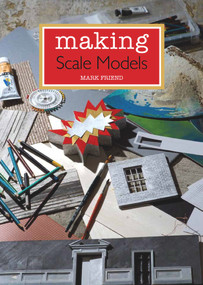 Making Scale Models by Mark Friend, 9781847977700