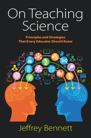 On Teaching Science (Principles and Strategies That Every Educator Should Know) by Jeffrey Bennett, 9781937548407