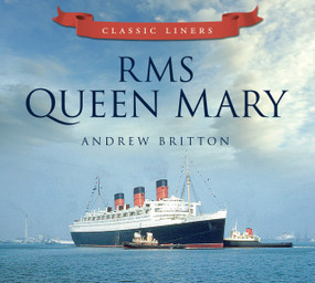 RMS Queen Mary (Classic Liners) by Andrew Britton, 9780752479521