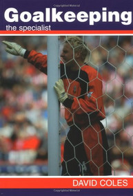 Goalkeeping (The Specialist) by David Coles, 9781861265920