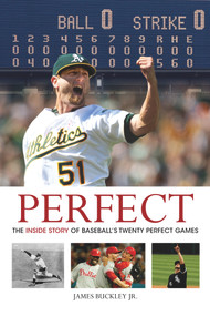 Perfect (The Inside Story of Baseball's Twenty Perfect Games) by James Buckley, 9781600786761