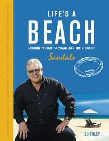 Life's a Beach (The Story of Gordon 'Butch' Stewart and the Story of Sandals) by Jo Foley, 9781907642395