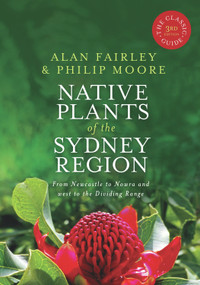 Native Plants of the Sydney Region (From Newcastle to Nowra and West to the Dividing Range) by Alan Fairley, Philip Moore, 9781741755718