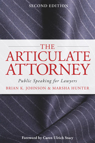 The Articulate Attorney (Public Speaking for Lawyers) by Brian K. Johnson, Marsha Hunter, Caren Ulrich Stacy, 9780979689598